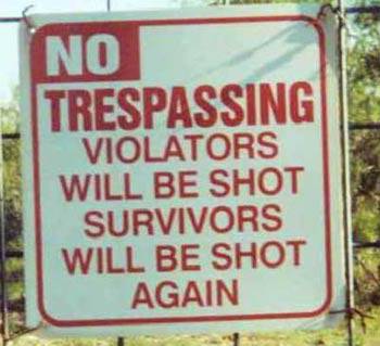 real funny warning signs - No Trespassing Violators Will Be Shot Survivors Will Be Shot Again