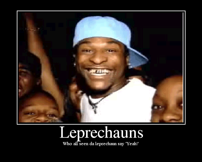 Who all seen da leprechaun say 'Yeah!'