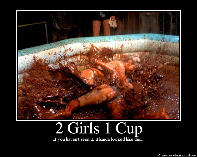 2 Girls 1 Cup. 