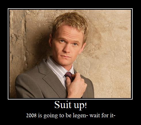 Barney Stinson tells you to suit up for 2008.