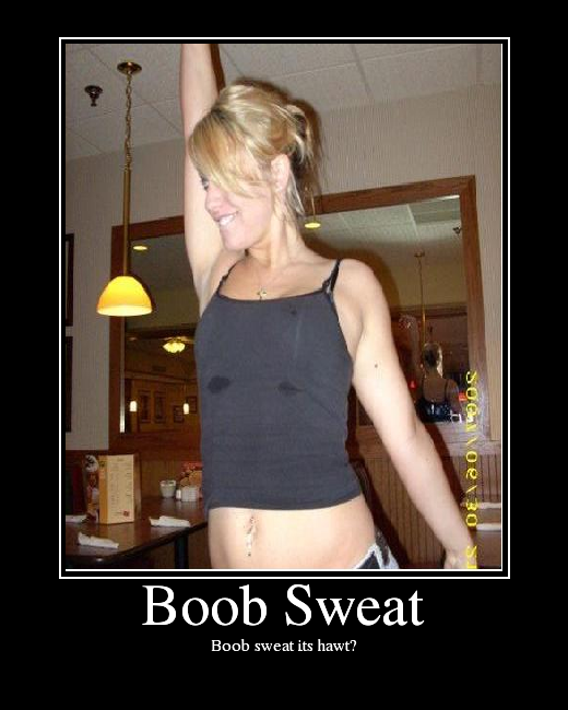 Boob sweat its hawt?