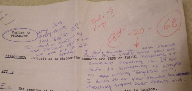 A little note I wrote to my 10th grade english teacher. He was giving us the same tests as the seniors and I thought that wasn't right. I got kicked out of for the next 2 classes. But, he gave me an A  on the final exam so I could pass the class by 1 point even though I only did half the essay that was worth 30%. I guess he didnt want to see me for summer school too.