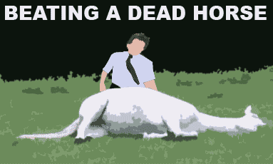 Beating a dead horse does exactly what it says on the tin
