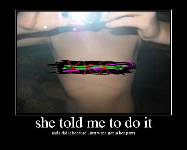 and i did it because i just wana get in her pants