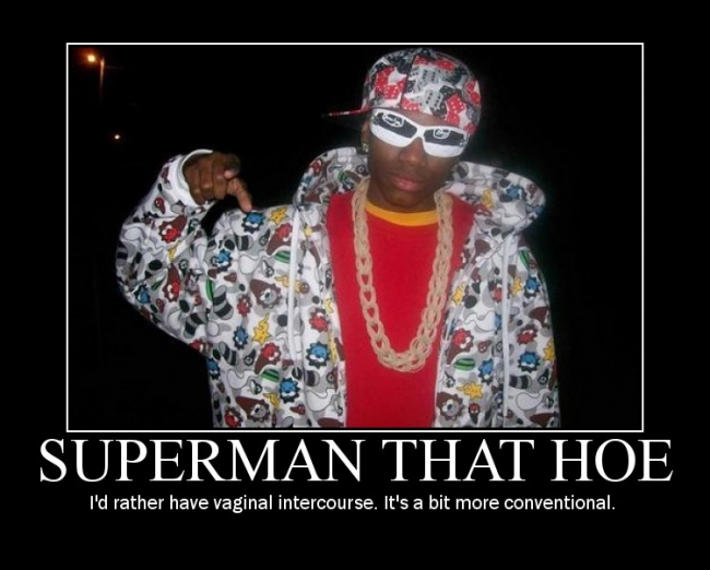 Why superman that hoe?