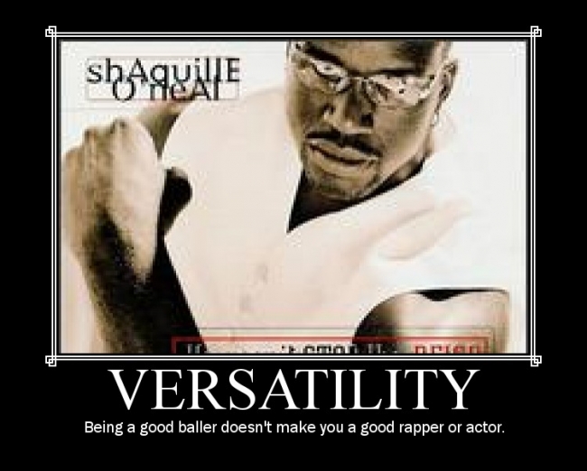 Shaq cant act or rap. Fact of life. Feel free to use this in a compilation, along with my Kanye poster.