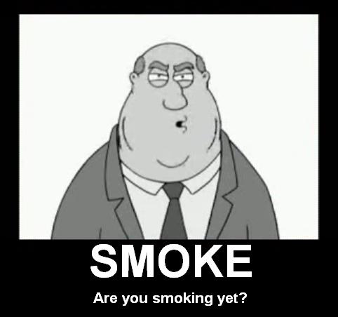 Are you smoking yet