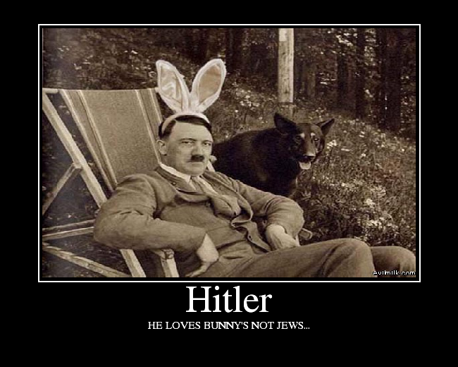 HE LOVES BUNNY'S NOT JEWS...