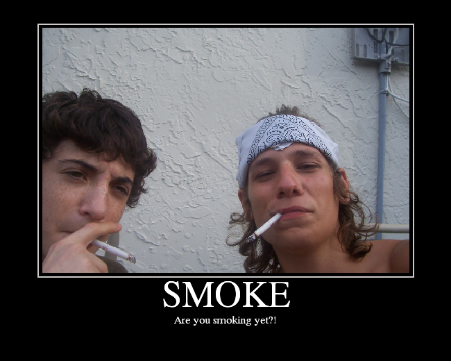 Are you smoking yet?!
