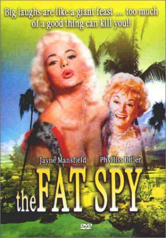 fat spy - Big laughs are a giant feast... too much of a good thing can kill you!! Jayne Mansfield Phylliss Diller the Pat Spy
