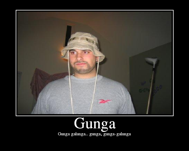 Gunga galunga... gunga, gunga-galunga