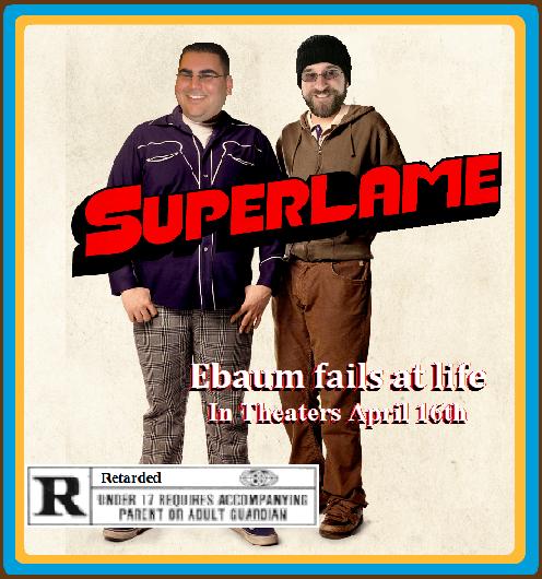 Superlame 

"Ebaum fails at life"