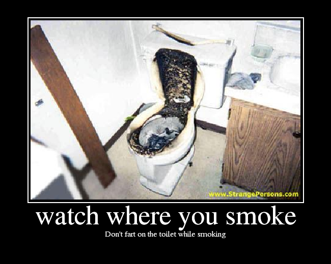 Don't fart on the toilet while smoking