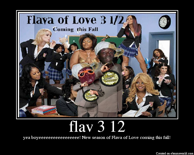 yea boyeeeeeeeeeeeeeeeee! New season of Flava of Love coming this fall!