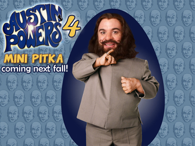 Austin Powers 4: Starring "Mini-Pitka"