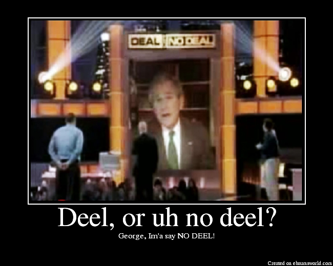 George, Im'a say NO DEEL!