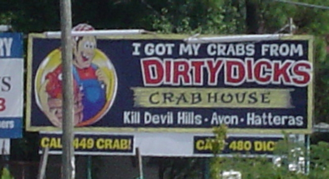 This sign is down in Currituck, NC. Who would have known "Dirty Dicks" would be the name of a seafood restaurant?