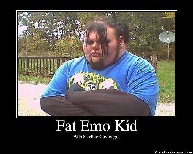 Fat Emo Kid. 