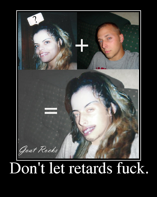 Don't let retards fuck.