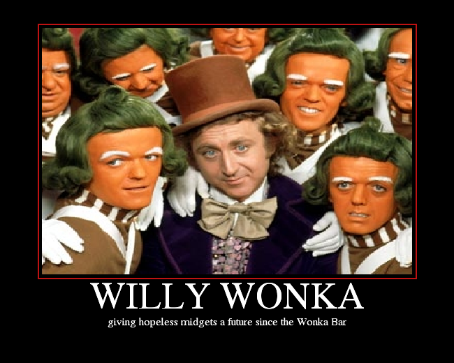 giving hopeless midgets a future since the Wonka Bar