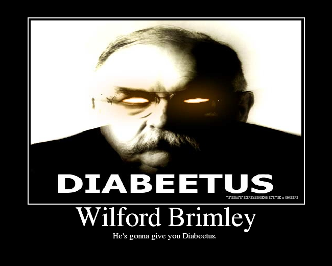 He's gonna give you Diabeetus.