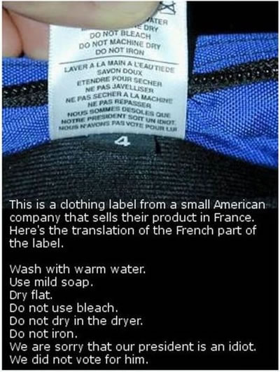 "We are sorry that our president is an idiot, we did not voted for him" (on an american clothing label, in french) 
