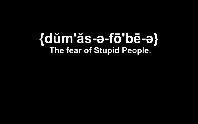 fear of stupid people
