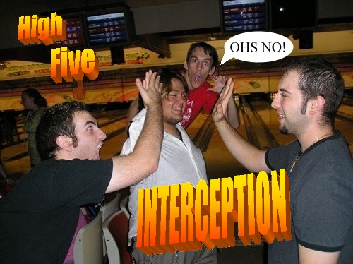 Be careful the next time you high-five a friend. It may be INTERCEPTED!!!