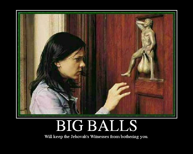 Will keep the Jehovah's Witnesses from bothering you.