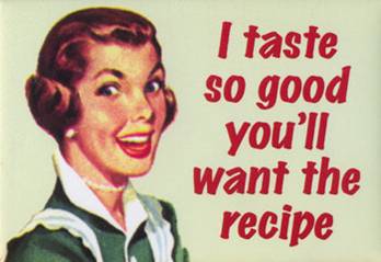 politically incorrect posters - I taste so good you'll want the recipe