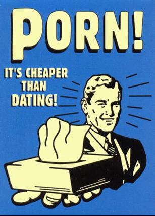 porn is cheaper - Porn! It'S Cheaper Than Dating!