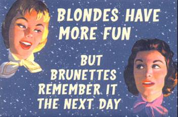 politically incorrect slogans - Blondes Have More Fun But Brunettes Remember It The Next Day