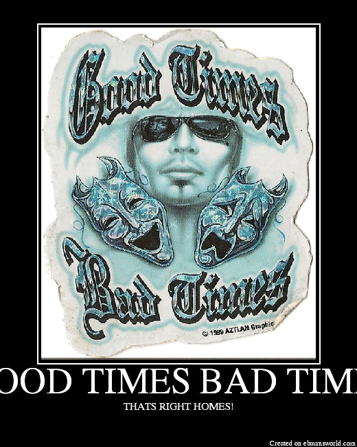 good times bad times tshirt