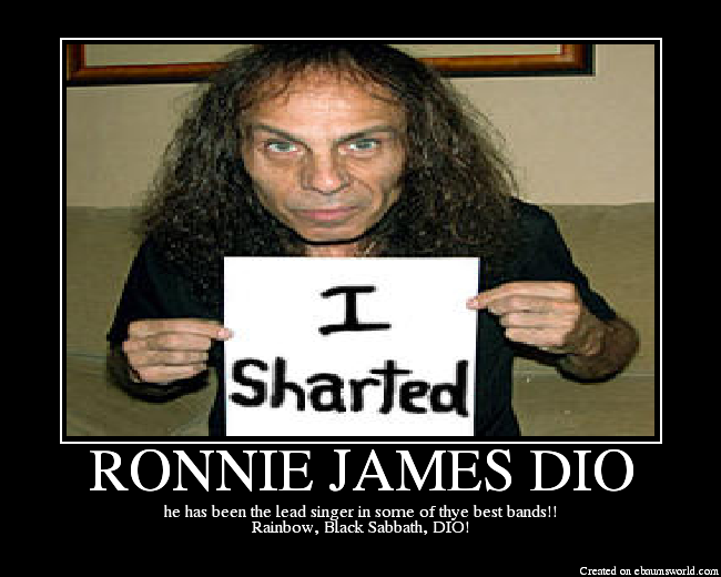 he has been the lead singer in some of thye best bands!!
Rainbow, Black Sabbath, DIO!