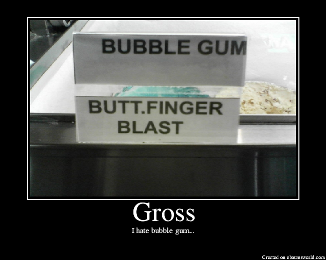 I hate bubble gum...