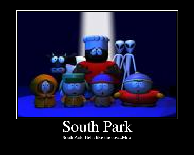 South Park. Heh i like the cow...Moo