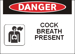 sign - Danger Cock Breath Present