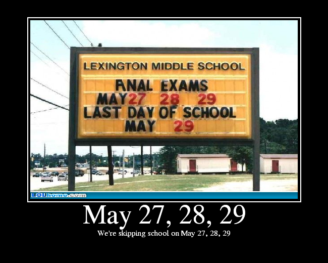 We're skipping school on May 27, 28, 29