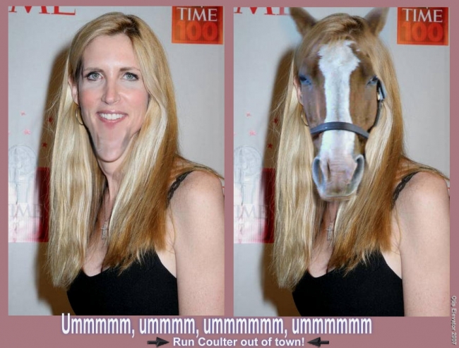 Horse face, Ann Coulter.If Ann Coulter had any brains, shed move to mars
