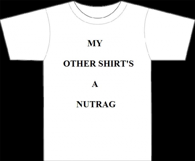 "My other shirt is a nutrag." Photoshop Contest 3 
By: RPowell