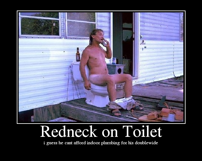 i guess he cant afford indoor plumbing for his doublewide