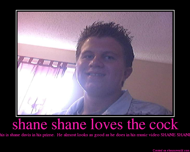This is shane davis in his prime.  He almost looks as good as he does in his music video SHANE SHANE!