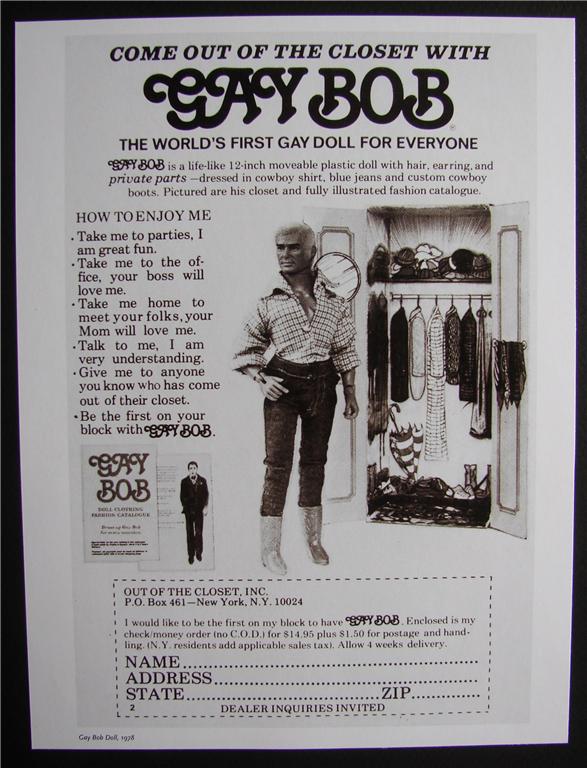 This is an ad from the 70's when you could order the worlds first gay doll!!!haaaaaaahahahhahaa. He came with a closet and a catalog where you could order more clothes for him, ohhhhh almost forgot, he has a huge cock!!!!!!