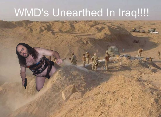 US Soldiers have FINALLY uncovered WMD's in Iraq! President Bush's reaction: "I told you so."