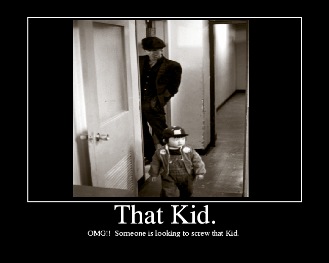 OMG!!  Someone is looking to screw that Kid. 