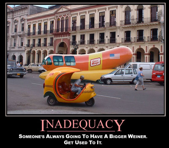 Someones always going to have a bigger weiner. Get Used to it.