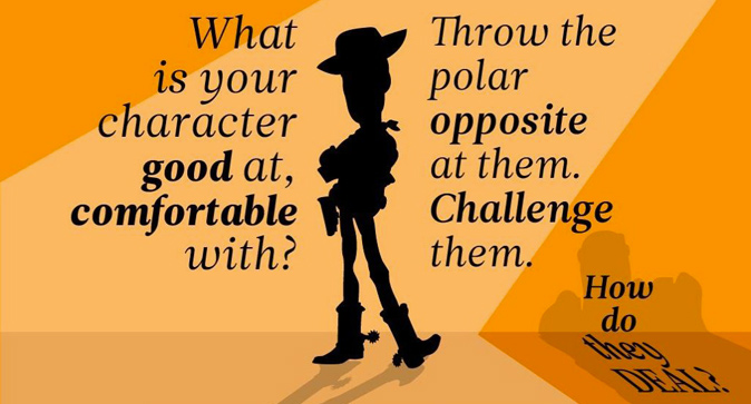 pixar's 22 rules for phenomenal storytelling - What is your character good at, comfortable with? Throw the polar opposite at them. Challenge them. How do