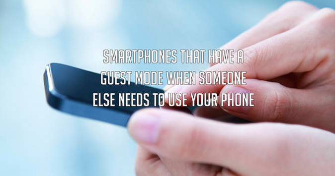 Smartphones that have a guest mode when someone else needs to use your phone.