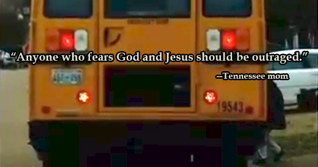 Picture of bus. Text reads: 'Anyone who fears God and Jesus should be outraged.' --Tennessee mom