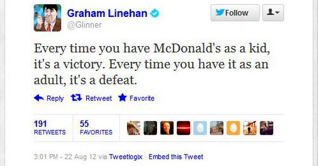 tweet: every time you have mcdonald's as a kid, it's a victory. Every time you have it as an adult, it's a defeat.